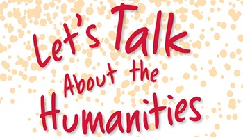 Let's Talk About The Humanities